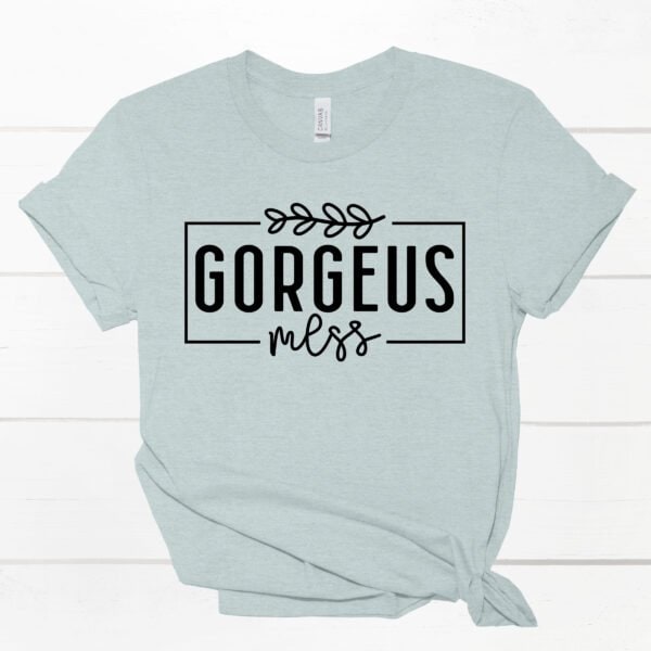 Gorgeus-mess-Tee