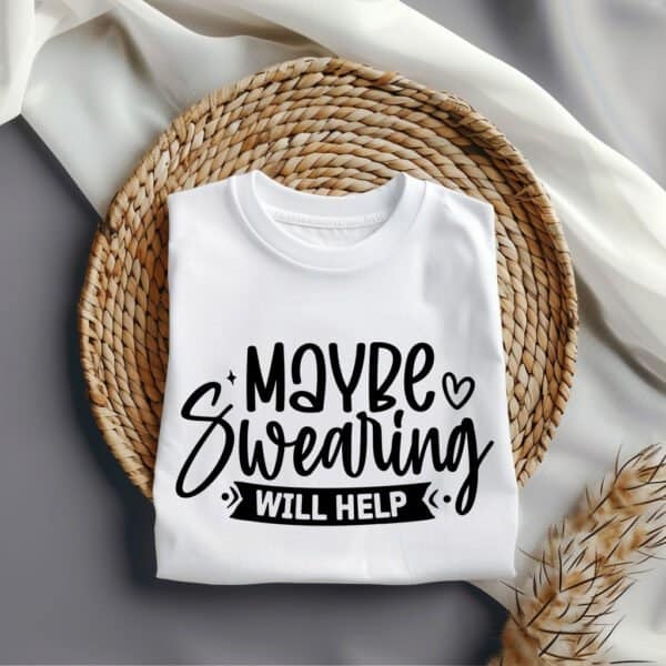 Maybe-Swearing-Will-Help-Tee