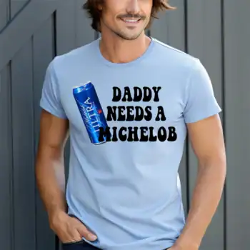 Daddy needs a MICHELOB