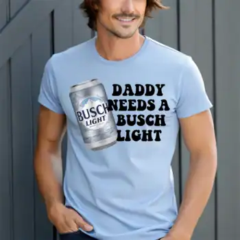 Daddy needs a busch light