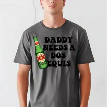Daddy needs a dos equis