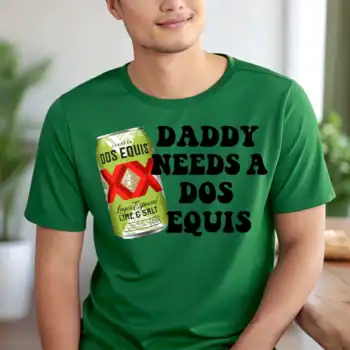 Daddy needs a dos equis can