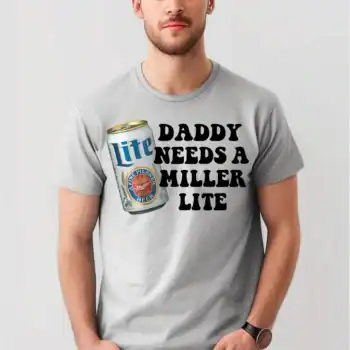 Daddy needs a miller lite